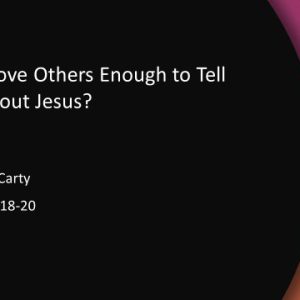 Do You Love Others Enough to Tell Them About Jesus?